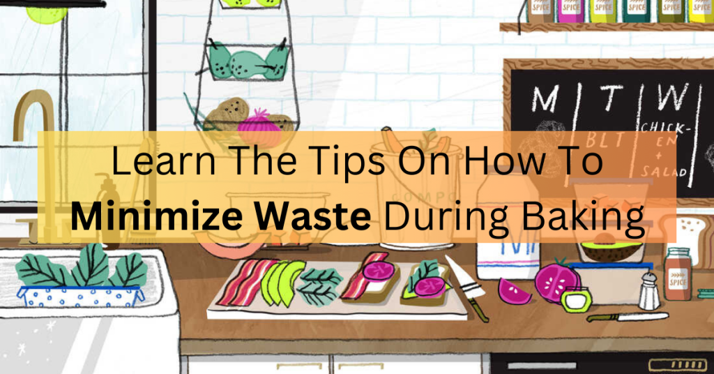 Learn The Tips On How To Minimize Waste During Baking - Tips For Minimizing Waste During A Home Upgrade