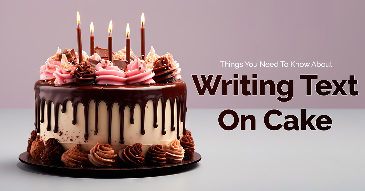 Things You Need To Know About Writing Text On Cake