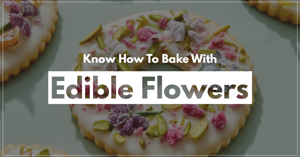 Know How To Bake With Edible Flowers