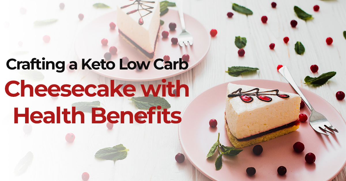 Crafting a Keto Low Carb Cheesecake with Health Benefits