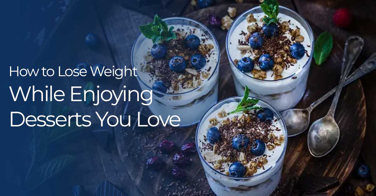 How to Lose Weight While Enjoying Desserts You Love