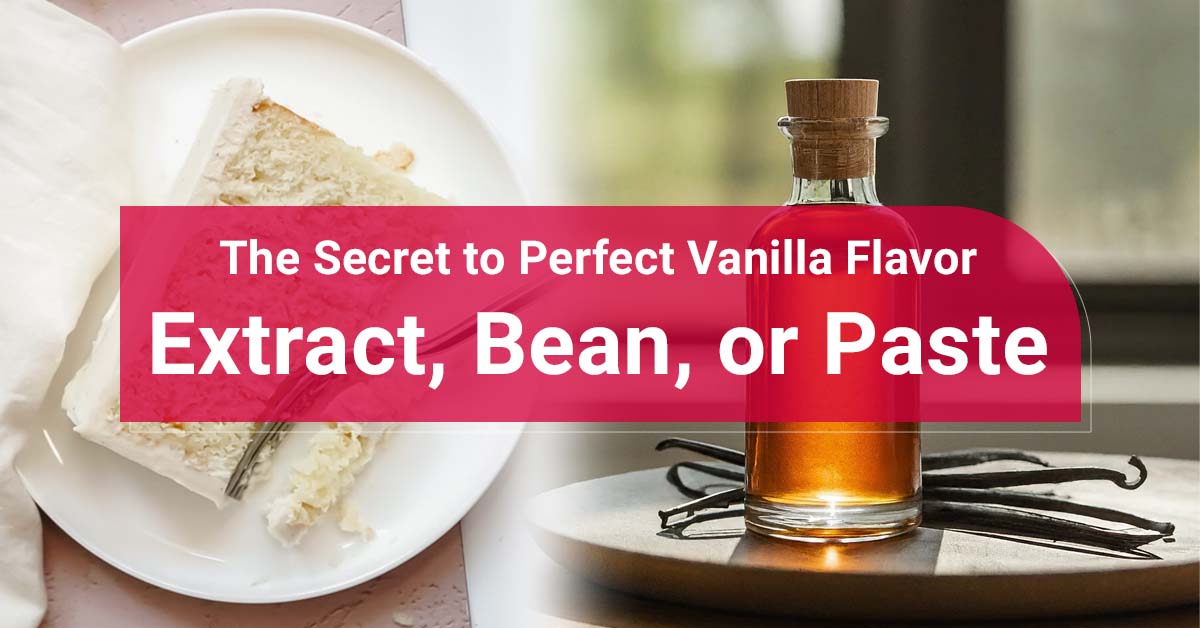 The Secret to Perfect Vanilla Flavor: Extract, Bean, or Paste
