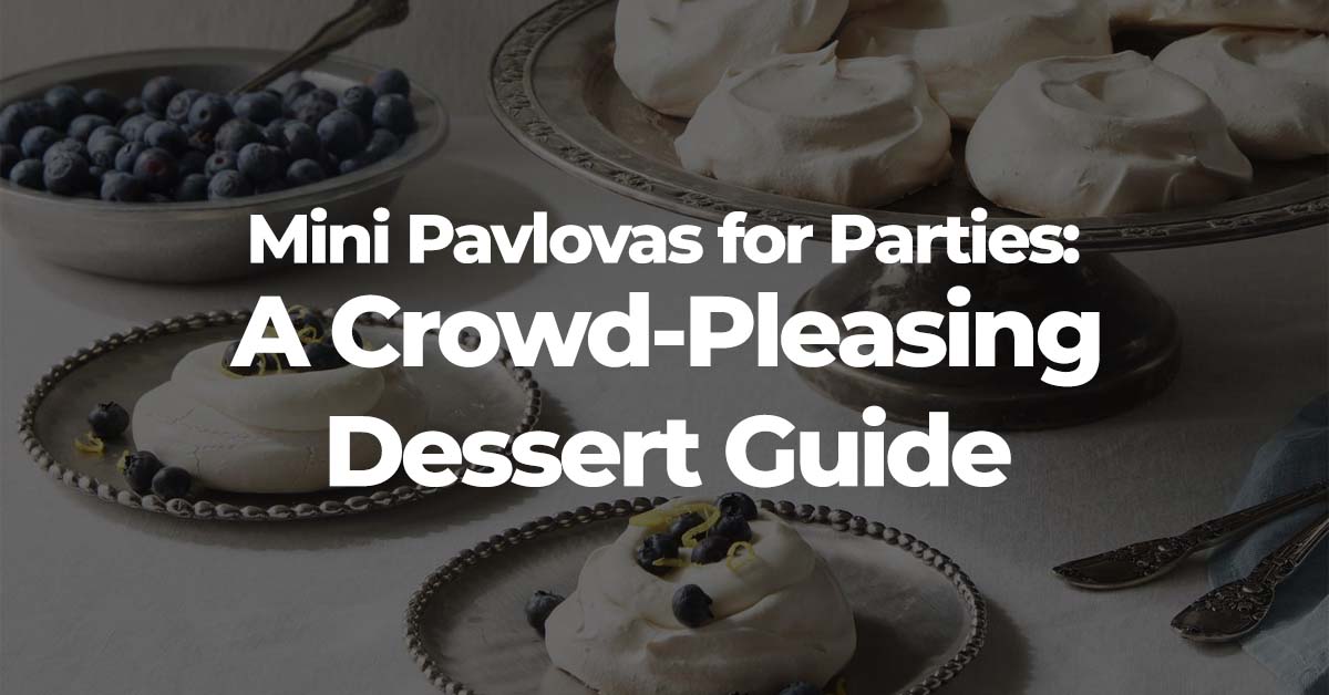 Mini Pavlovas for Parties: A Crowd-Pleasing Dessert Guide