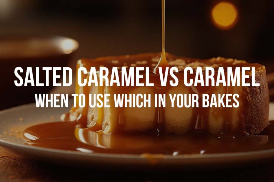 Salted Caramel vs Caramel When to Use Which in Your Bakes