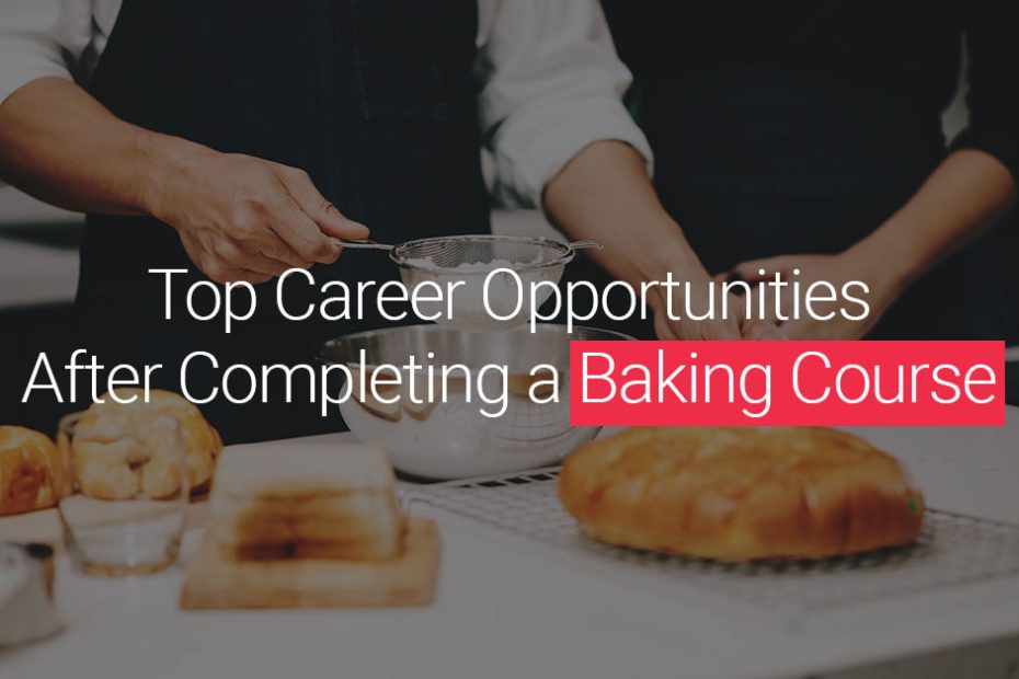 Top Career Opportunities After Completing a Baking Course
