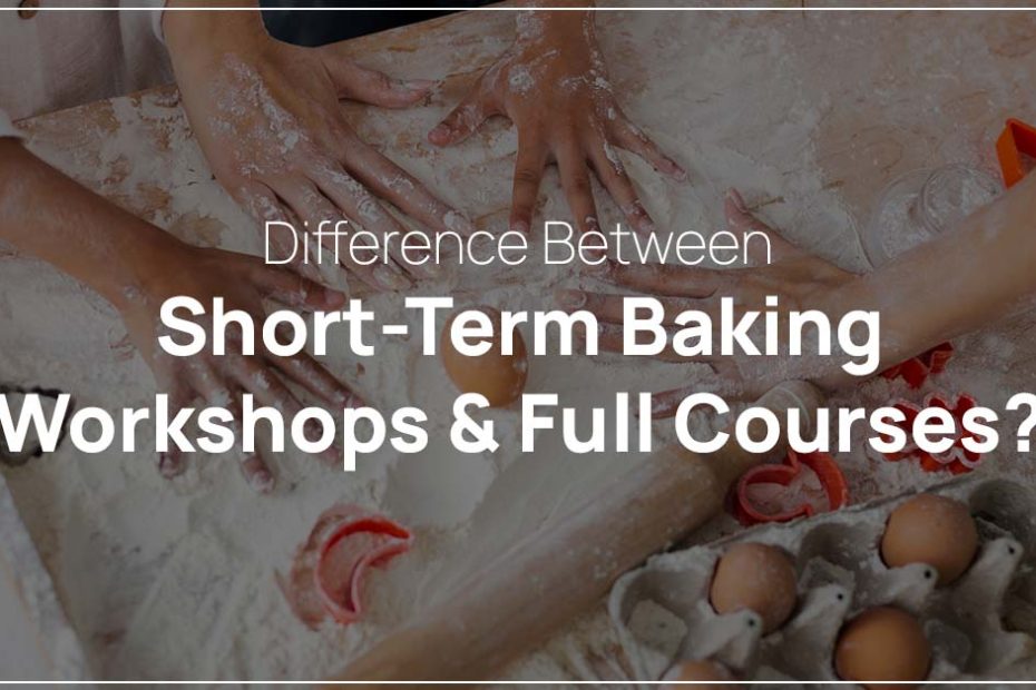 Difference Between Short-Term Baking Workshops & Full Courses?