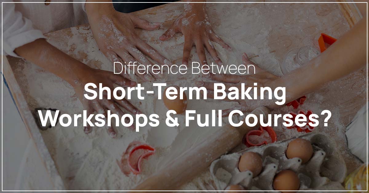 Difference Between Short-Term Baking Workshops & Full Courses?