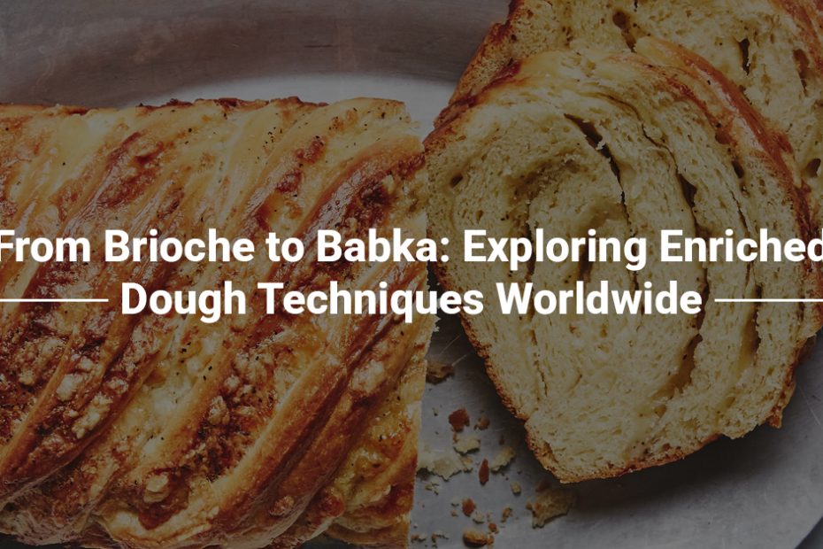 From Brioche to Babka: Exploring Enriched Dough Techniques Worldwide