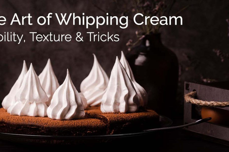 The Art of Whipping Cream – Stability, Texture & Tricks