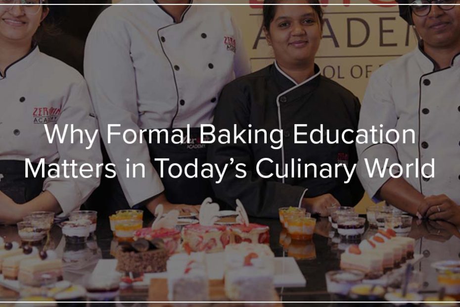 Why Formal Baking Education Matters in Today’s Culinary World