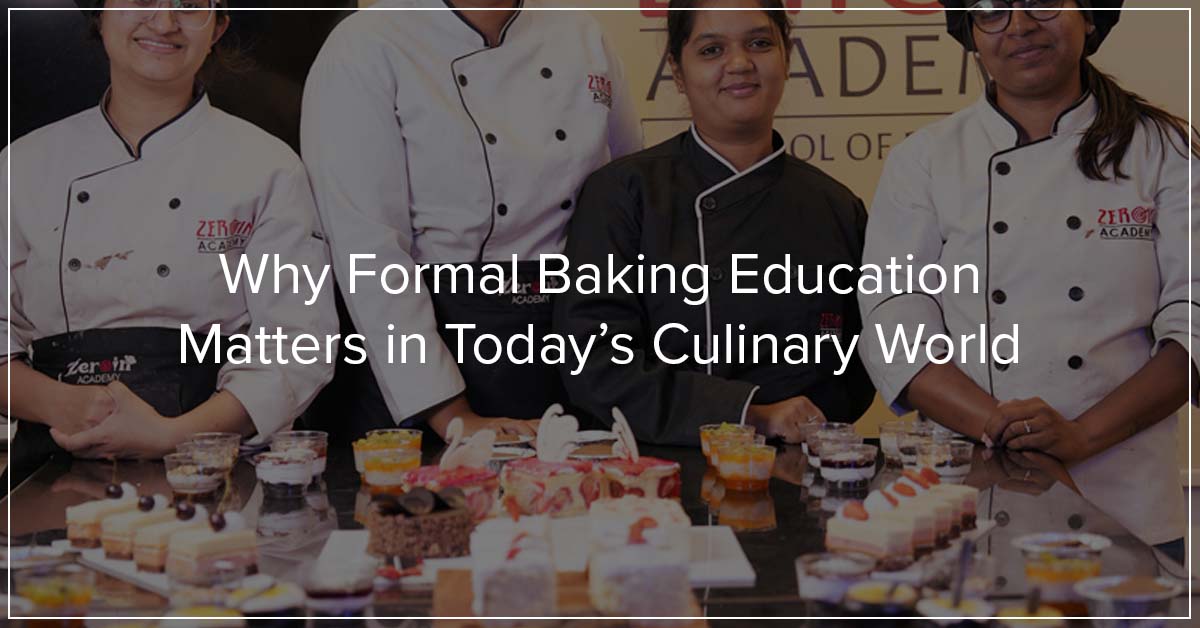 Why Formal Baking Education Matters in Today’s Culinary World