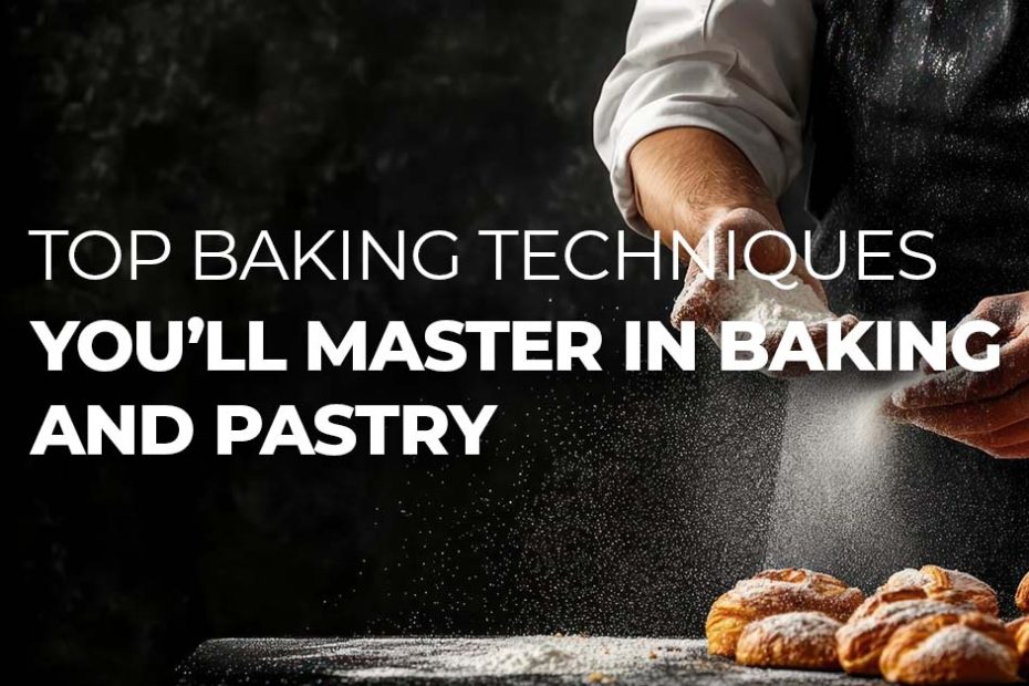 Top Baking Techniques You’ll Master in baking and pastry