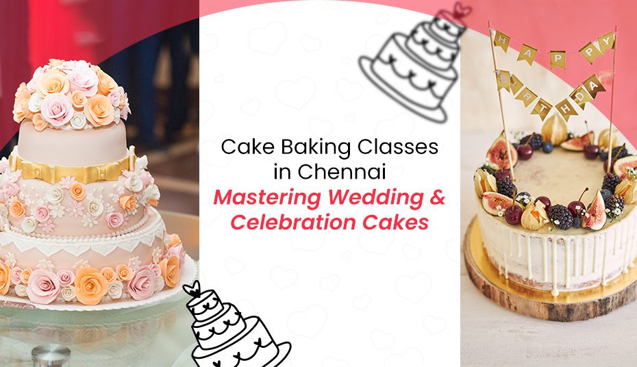 Cake Baking Classes in Chennai Mastering Wedding and Celebration Cakes