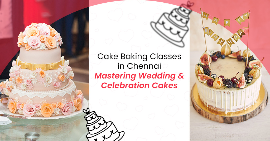 Cake Baking Classes in Chennai Mastering Wedding and Celebration Cakes