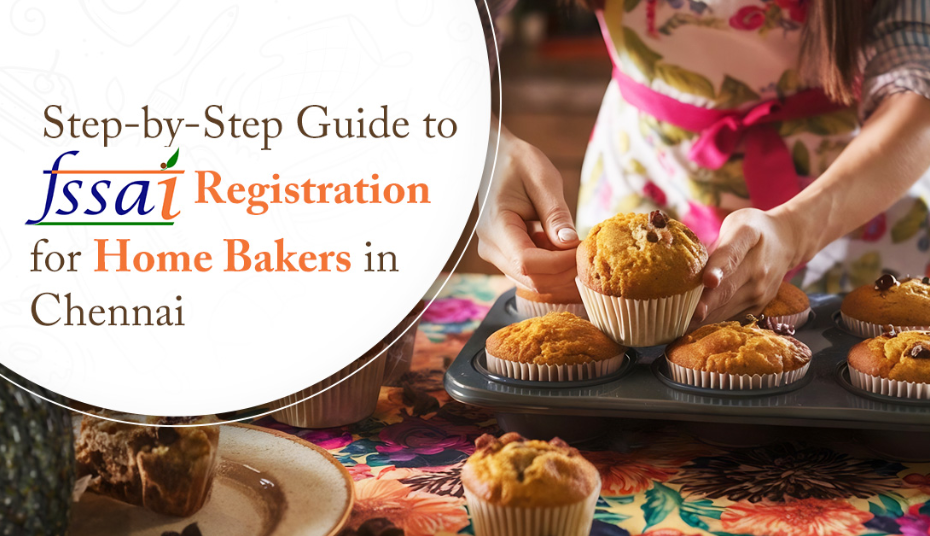 Step by Step Guide to FSSAI Registration for Home Bakers in Chennai