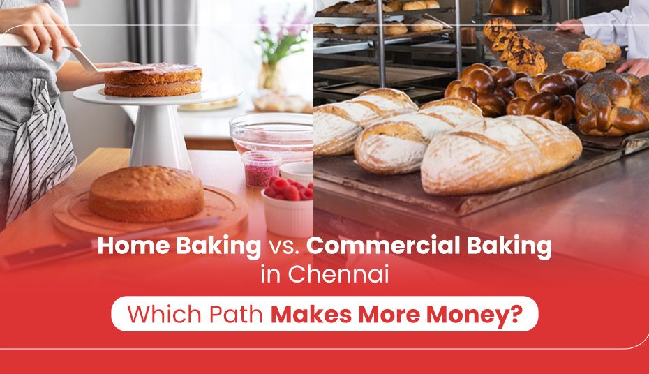 Home Baking vs. Commercial Baking in Chennai: Which Path Makes More Money