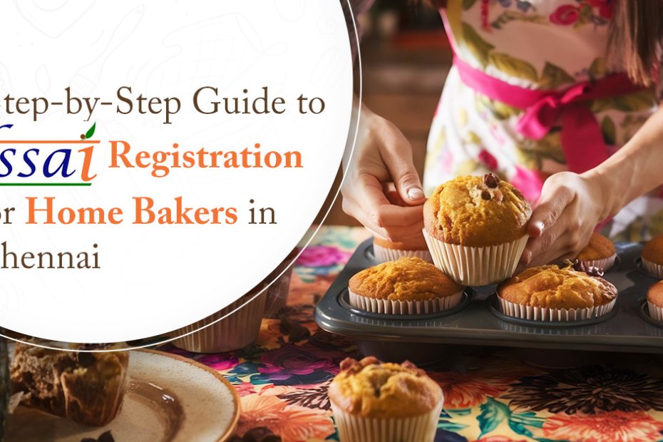 Step by Step Guide to FSSAI Registration for Home Bakers in Chennai
