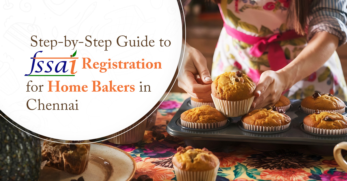 Step-by-Step Guide to FSSAI Registration for Home Bakers in Chennai