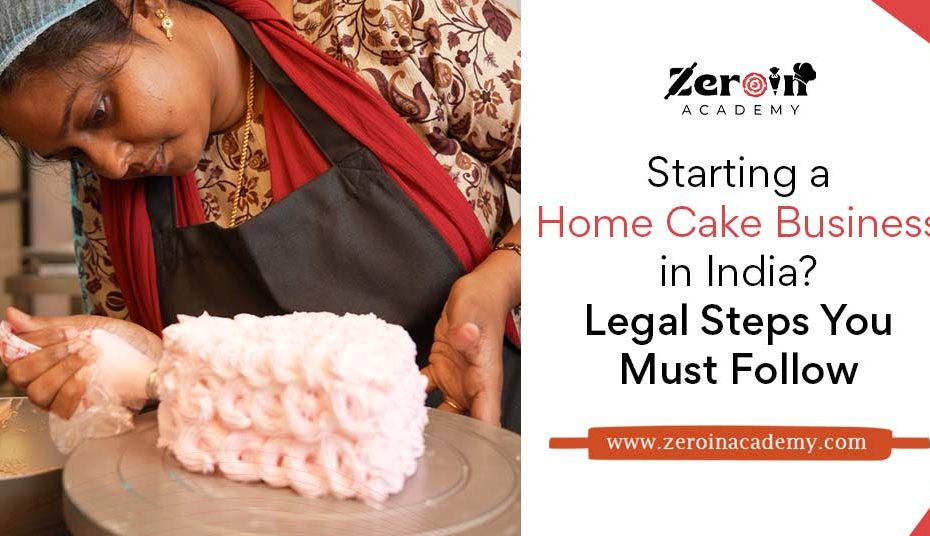 Starting a Home Cake Business in India Legal Steps You Must Follow