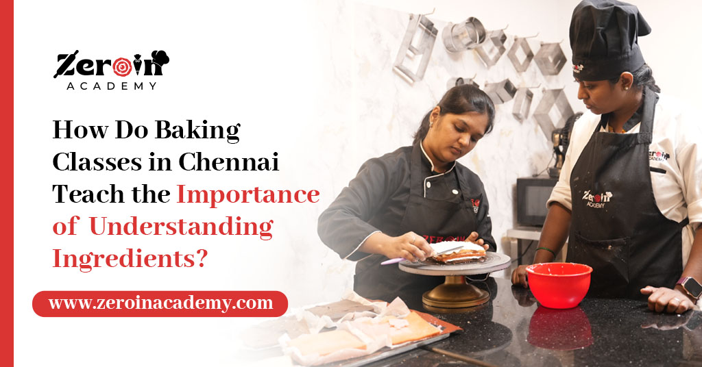 How Do Baking Classes in Chennai Teach the Importance of Understanding Ingredients