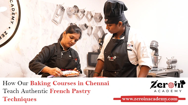 How Our Baking Courses in Chennai Teach Authentic French Pastry Techniques
