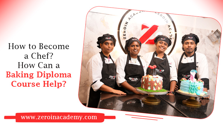 How to Become a Chef How Can a Baking Diploma Course Help