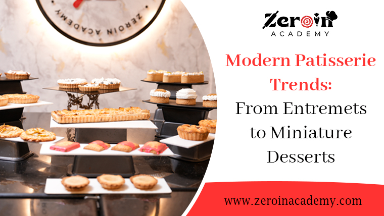 Modern Patisserie Trends From Entremets to Miniature Desserts