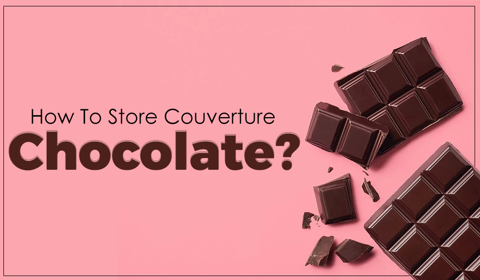 How To Store Couverture Chocolate?