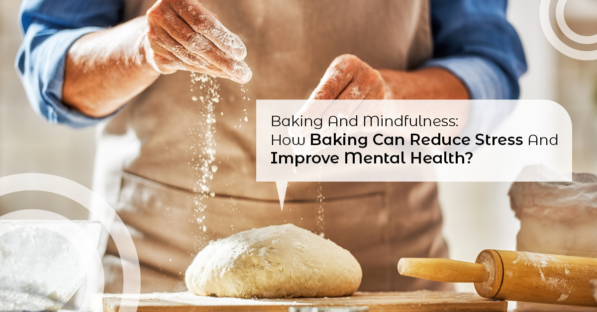 Baking And Mindfulness How Baking Can Reduce Stress And Improve Mental Health
