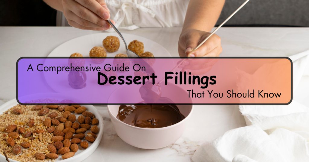 A Comprehensive Guide On Dessert Fillings That You Should Know