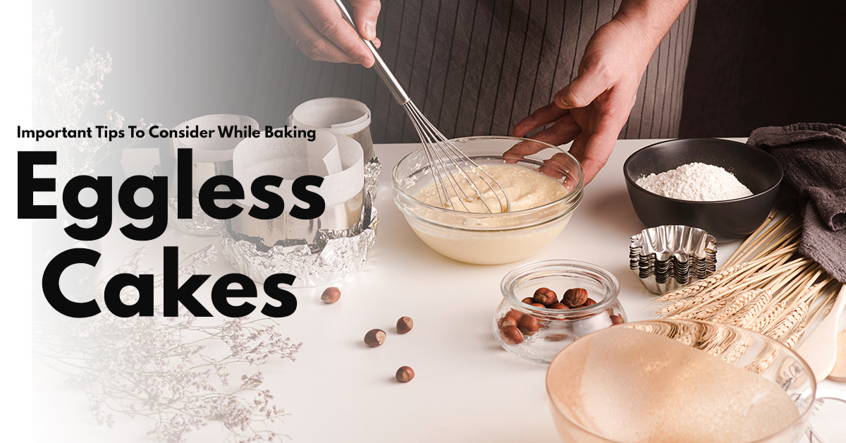 Important Tips To Consider While Baking Eggless Cakes