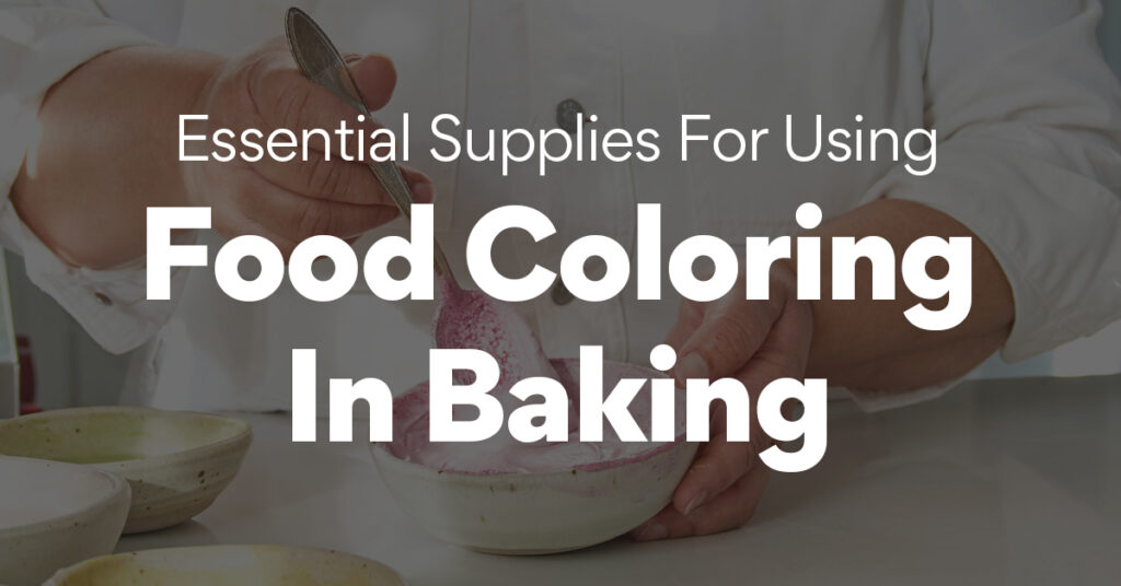 Essential Supplies For Using Food Coloring in Baking