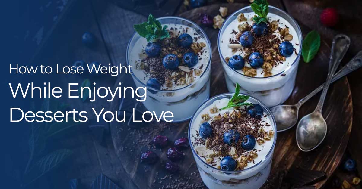How to Lose Weight While Enjoying Desserts You Love