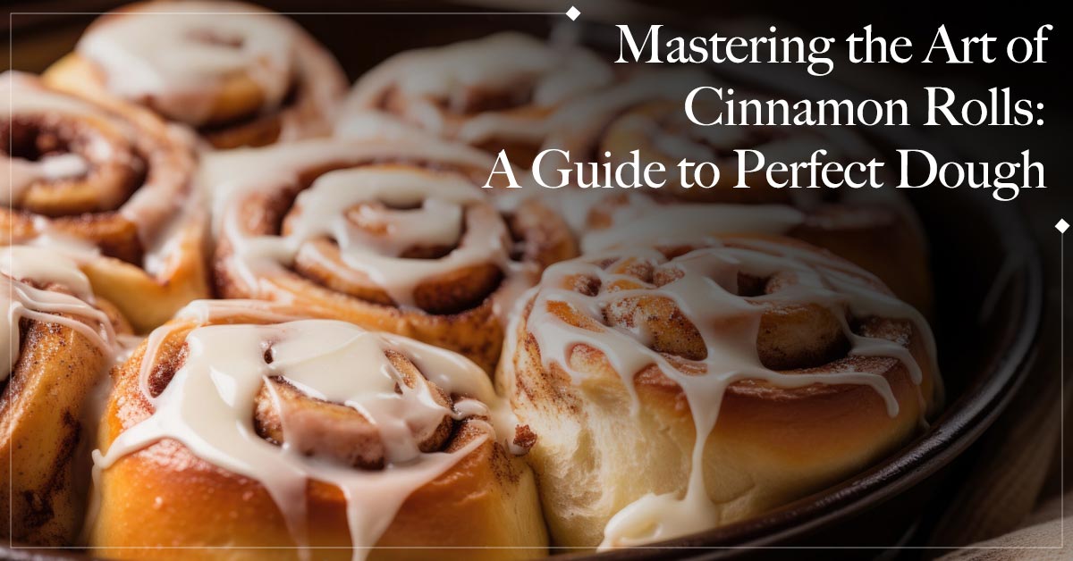 Mastering the Art of Cinnamon Rolls: A Guide to Perfect Dough