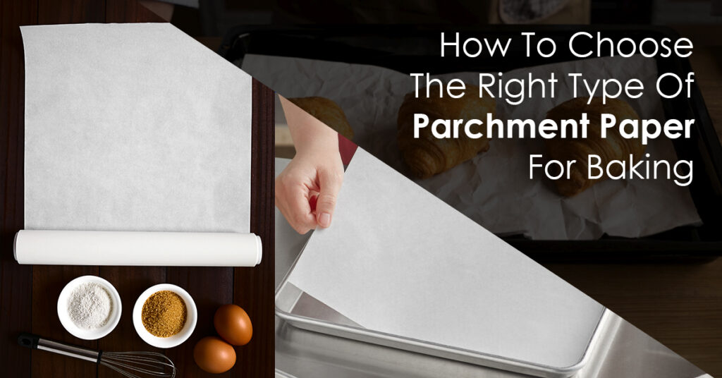 How To Choose The Right Type Of Parchment Paper For Baking