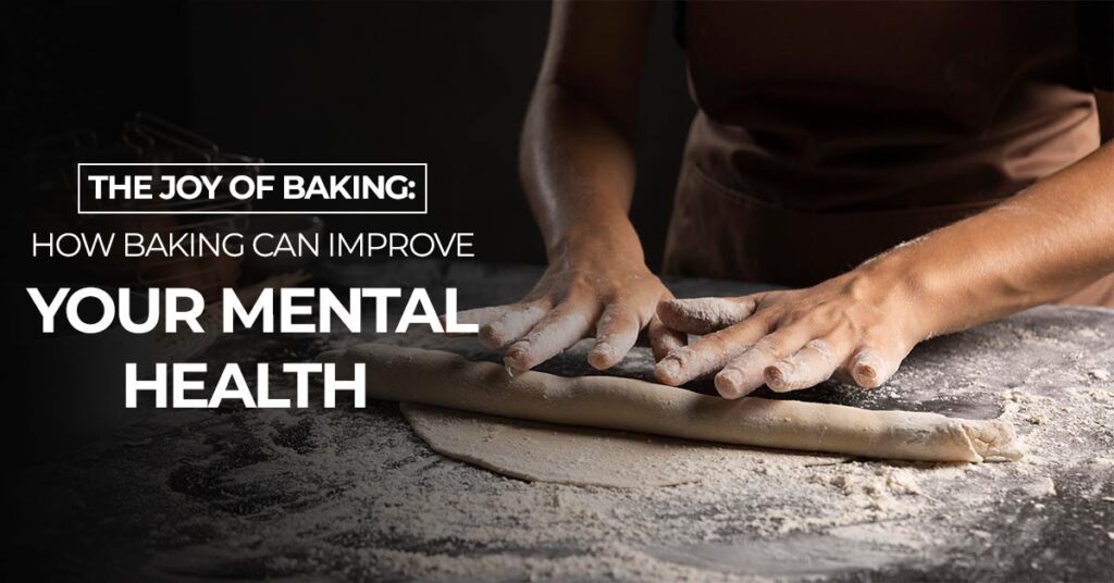 The Joy of Baking:How Baking Can Improve Your Mental Health