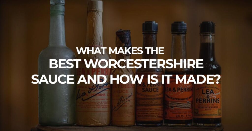 What makes the best worcestershire sauce and how is it made?