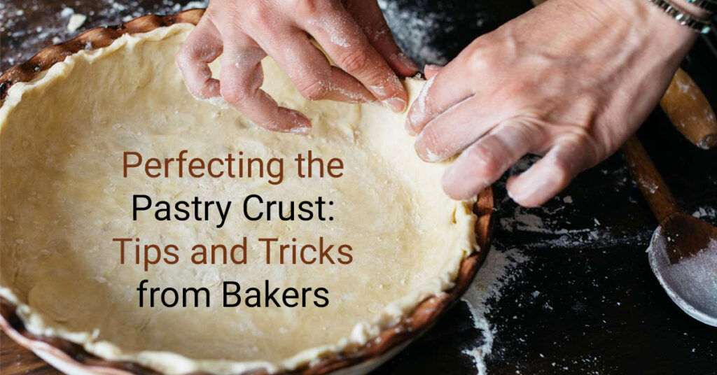 Perfecting the Pastry Crust Tips and Tricks from Bakers