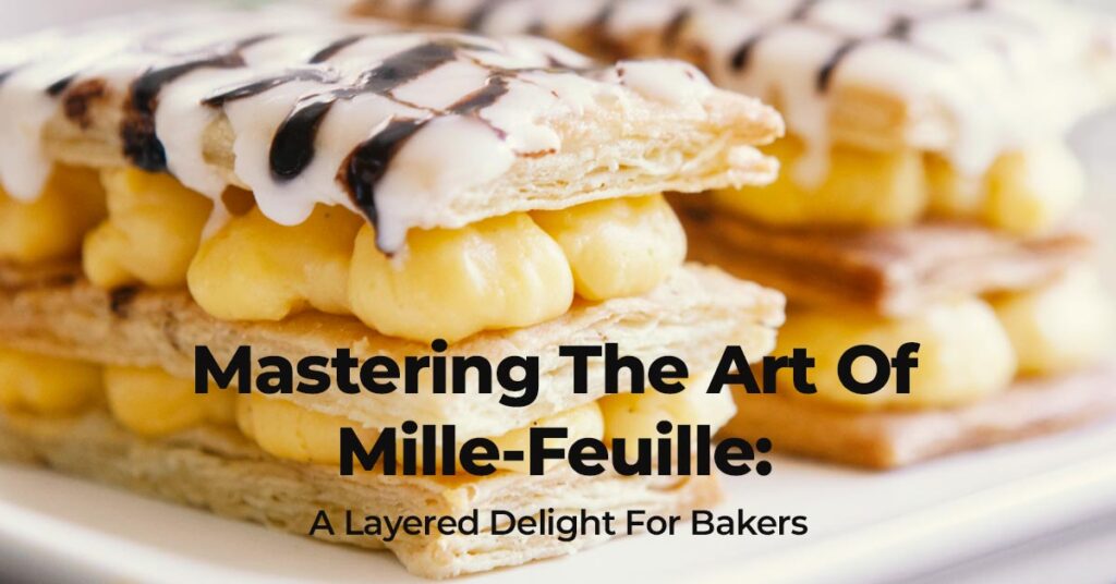 Mastering The Art Of Mille-Feuille: A Layered Delight For Bakers