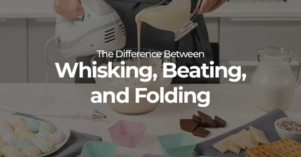 The Difference Between Whisking, Beating, and Folding