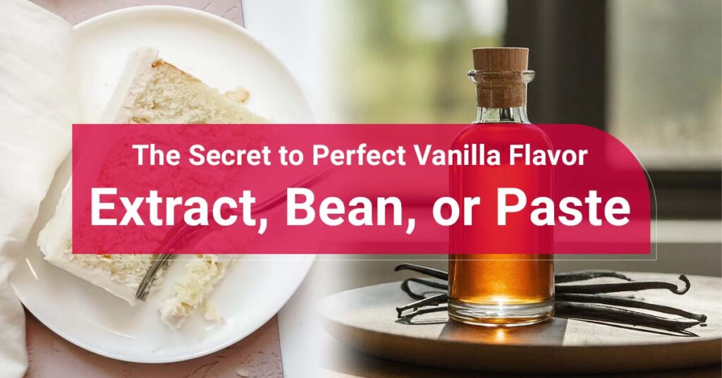 The Secret to Perfect Vanilla Flavor: Extract, Bean, or Paste